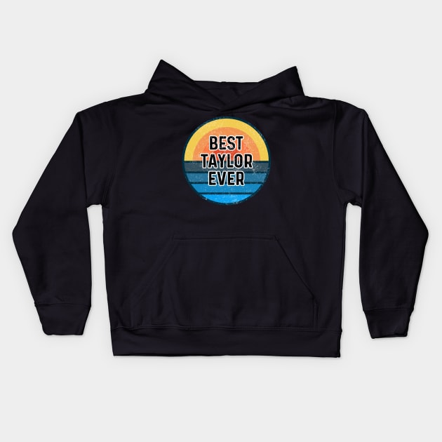 Best Taylor Ever Taylor Personalized Name Kids Hoodie by TeeTypo